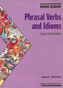 08362 247x346 - MAKING HEADWAY PHRASAL VERBS AND IDIOMS UPPER INTERMEDIATE