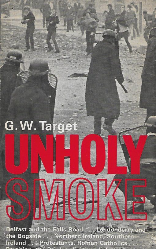 32242 510x811 - UNHOLY SMOKE BELFAST AND THE FALLS ROAD LONDONDERRY AND THE BOGSIDE NORTHERN IRELAND SOUTHERN IRELAND PROTESTANTS ROMAN CATHOLICS PARTITION THE BORDER DIVISIONS BETWEEN MEN