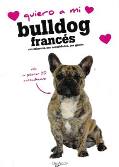 47568 247x346 - QUIERO A MI BULLDOG FRANCES SUS ORIGENES SUS NECESIDADES SUS GUSTOS (LIBRO NUEVO)