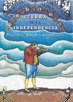 25897 247x346 - BIBLIOTECA DE VISIONARIOS HETERODOXOS Y MARGINADOS LA GUERRA DE LA INDEPENDENCIA PROCLAMAS BANDOS Y COMBATIENTES