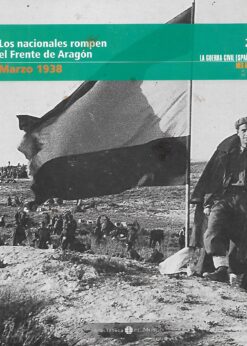 05521 247x346 - LA GUERRA CIVIL ESPAÑOLA MES A MES NUM 23 LOS NACIONALES ROMPEN EL FRENTE DE ARAGON MARZO 1938