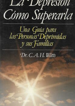 36343 247x346 - LA DEPRESION COMO SUPERARLA UNA GUIA PARA LAS PERSONAS DEPRIMIDAS Y SUS FAMILIAS