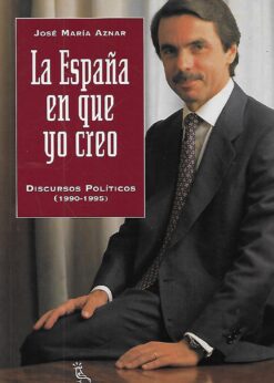 13169 247x346 - LA ESPAÑA EN QUE YO CREO DISCURSOS POLITICOS 1990-1995