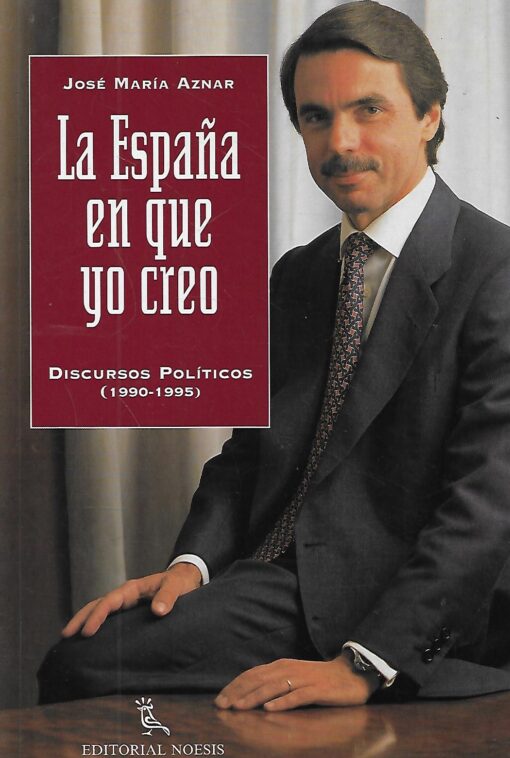 13169 510x758 - LA ESPAÑA EN QUE YO CREO DISCURSOS POLITICOS 1990-1995