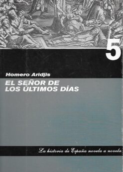 22664 247x346 - EL SEÑOR DE LOS ULTIMOS DIAS LA HISTORIA DE ESPAÑA NOVELA A NOVELA 5