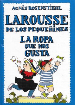 07414 247x346 - LA ROPA QUE NOS GUSTA LAROUSSE DE LOS PEQUEÑINES NUM 13