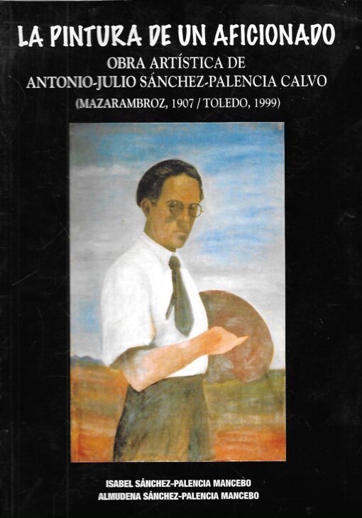 47100 510x730 - LA PINTURA DE UN AFICIONADO OBRA ARTISTICA DE ANTONIO JULIO SANCHEZ PALENCIA CALVO (MAZARAMBROZ 1907 / TOLEDO 1999