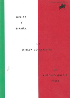 47870 247x346 - MEXICO Y ESPAÑA LA MIRADA COMPARTIDA DE ANTONIO GARCIA PEREZ