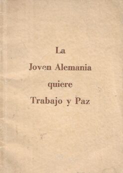 48299 247x346 - LA JOVEN ALEMANIA QUIERE TRABAJO Y PAZ DISCURSOS DEL CANCILLER ADOLF HITLER JEFE DE LA NUEVA ALEMANIA CON UN PROLOGO DEL DR JOSEPH GOEBBELS