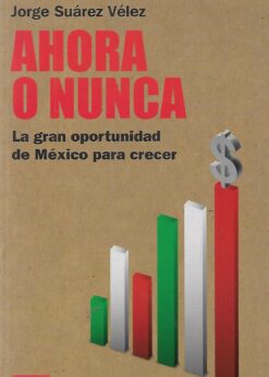 48641 1 247x346 - AHORA O NUNCA LA GRAN OPORTUNIDAD DE MEXICO PARA CRECER