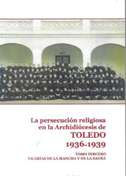 48643 1 247x346 - LA PERSECUCION RELIGIOSA EN LA ARCHIDIOCESIS DE TOLEDO 1936-1939 TOMO 3 VICARIAS DE LA MANCHA Y DE LA SAGRA