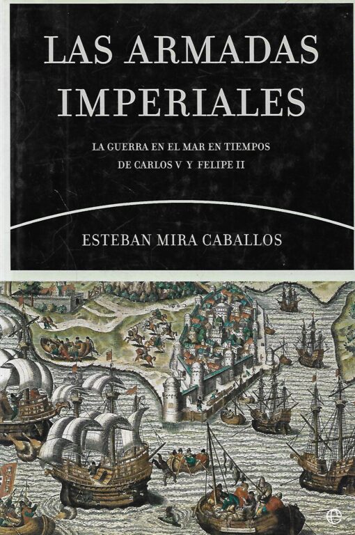 80028 510x768 - LAS ARMADAS IMPERIALES LA GUERRA EN EL MAR EN TIEMPOS DE CARLOS V Y FELIPE II