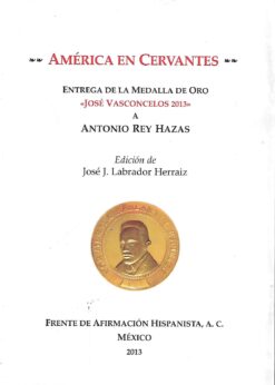 00278 247x346 - AMERICA EN CERVANTES ENTREGA DE LA MEDALLA DE ORO JOSE VASCONCELOS 2013 A ANTONIO REY HAZAS